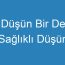 Düşün Bir De Sağlıklı Düşün