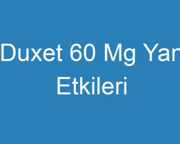 Duxet 60 Mg Yan Etkileri