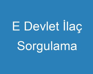 E Devlet İlaç Sorgulama