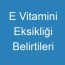 E Vitamini Eksikliği Belirtileri