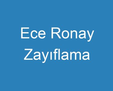 Ece Ronay Zayıflama