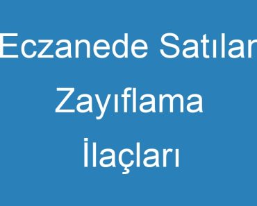 Eczanede Satılan Zayıflama İlaçları