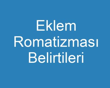 Eklem Romatizması Belirtileri