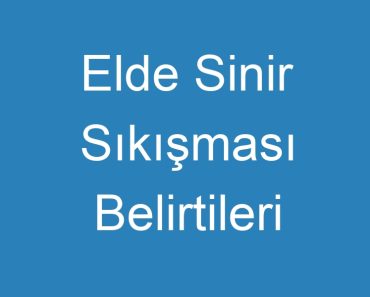 Elde Sinir Sıkışması Belirtileri