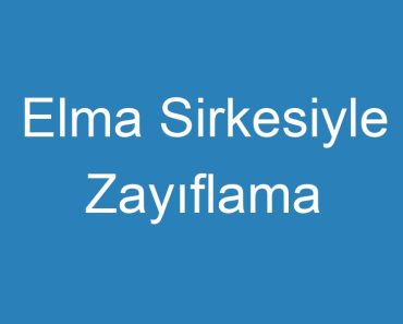 Elma Sirkesiyle Zayıflama