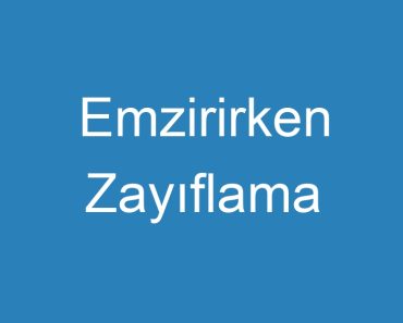 Emzirirken Zayıflama