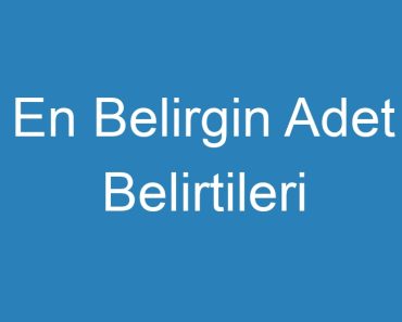 En Belirgin Adet Belirtileri