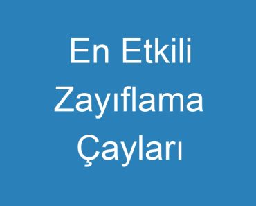 En Etkili Zayıflama Çayları