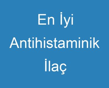 En İyi Antihistaminik İlaç