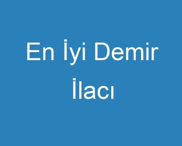 En İyi Demir İlacı