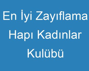 En İyi Zayıflama Hapı Kadınlar Kulübü