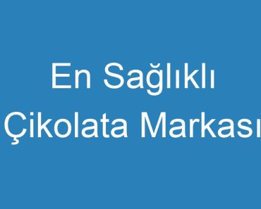 En Sağlıklı Çikolata Markası