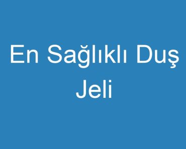 En Sağlıklı Duş Jeli