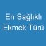 En Sağlıklı Ekmek Türü