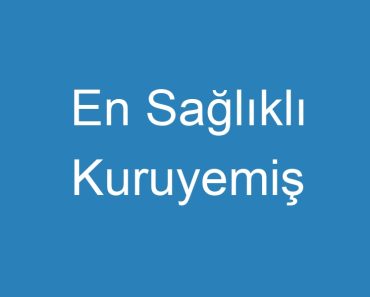 En Sağlıklı Kuruyemiş