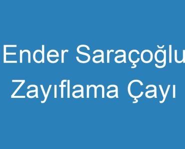 Ender Saraçoğlu Zayıflama Çayı