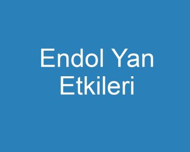 Endol Yan Etkileri