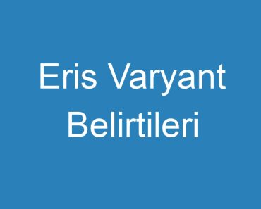 Eris Varyant Belirtileri