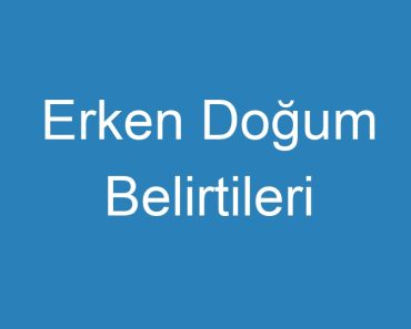 Erken Doğum Belirtileri