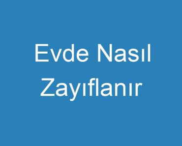 Evde Nasıl Zayıflanır