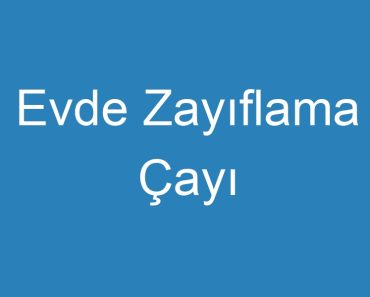 Evde Zayıflama Çayı