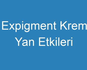 Expigment Krem Yan Etkileri