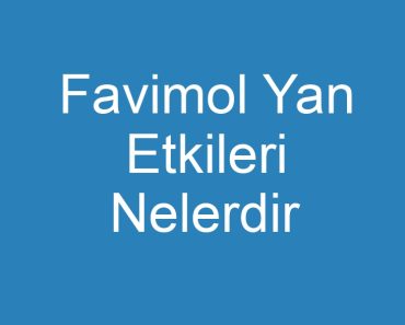 Favimol Yan Etkileri Nelerdir