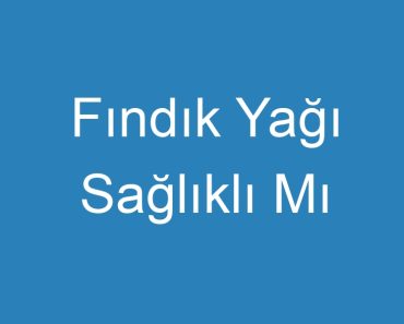 Fındık Yağı Sağlıklı Mı