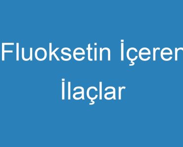 Fluoksetin İçeren İlaçlar