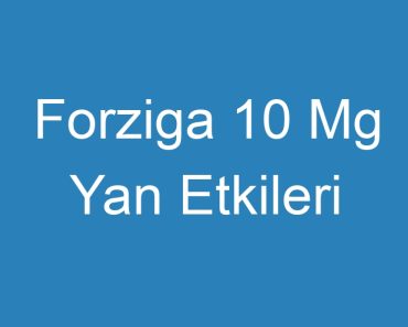 Forziga 10 Mg Yan Etkileri