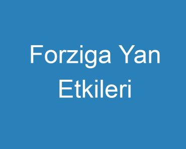 Forziga Yan Etkileri