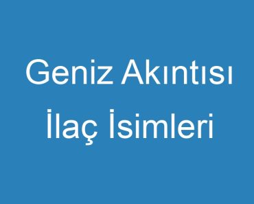 Geniz Akıntısı İlaç İsimleri