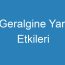 Geralgine Yan Etkileri