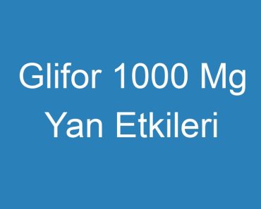 Glifor 1000 Mg Yan Etkileri