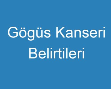 Gögüs Kanseri Belirtileri