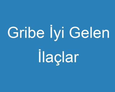 Gribe İyi Gelen İlaçlar