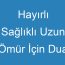 Hayırlı Sağlıklı Uzun Ömür İçin Dua