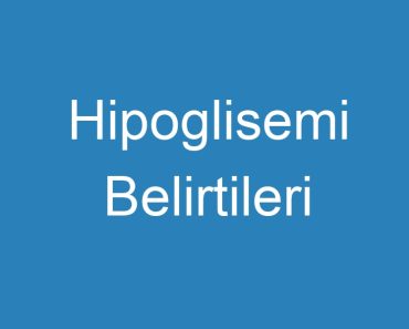 Hipoglisemi Belirtileri