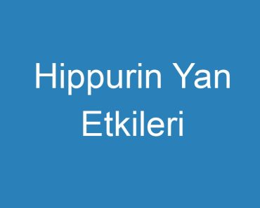 Hippurin Yan Etkileri