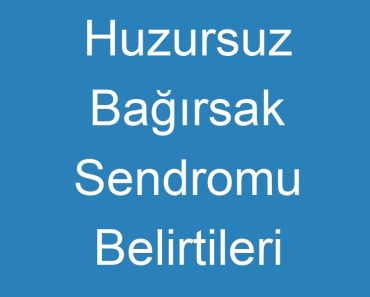 Huzursuz Bağırsak Sendromu Belirtileri