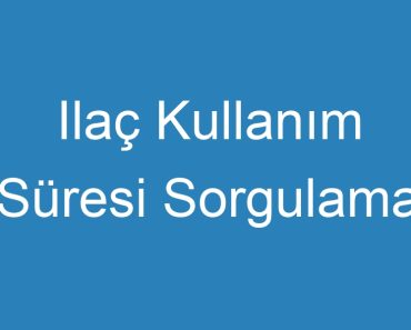 Ilaç Kullanım Süresi Sorgulama