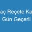 Ilaç Reçete Kaç Gün Geçerli