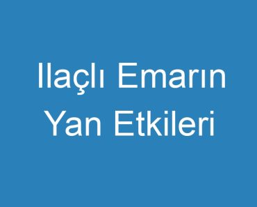 Ilaçlı Emarın Yan Etkileri