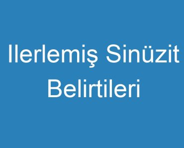 Ilerlemiş Sinüzit Belirtileri