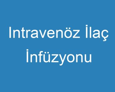 Intravenöz İlaç İnfüzyonu