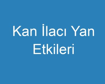 Kan İlacı Yan Etkileri