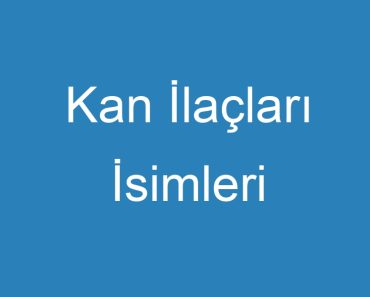 Kan İlaçları İsimleri