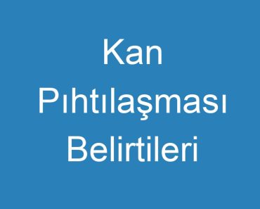 Kan Pıhtılaşması Belirtileri