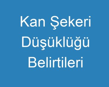 Kan Şekeri Düşüklüğü Belirtileri