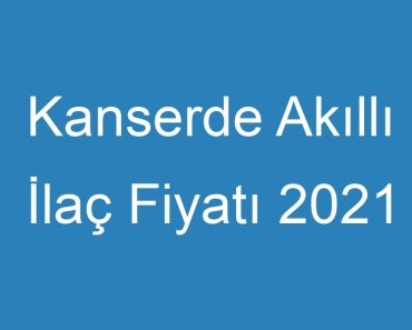 Kanserde Akıllı İlaç Fiyatı 2021